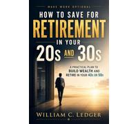 How to Save for Retirement in Your 20s and 30s: A Practical Plan to Build Wealth and Retire in Your 40s or 50s