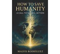How to save Humanity - A Call to Global Action
