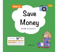 How to Save Money: A Simple Story About Saving, Patience, and Reaching Your Goals