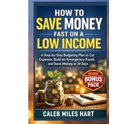 How to Save Money Fast on a Low Income: A Step-by-Step Budgeting Plan to Cut Expenses, Build an Emergency Fund, and Save Money in 30 Days