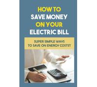 How To Save Money On Your Electric Bill: Super Simple Ways To Save On Energy Costs