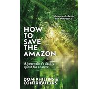 How to Save the Amazon: A journalist's deadly quest for answers