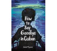 Daniel Miyares How to Say Goodbye in Cuban (Tascabile)