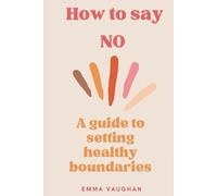 How to Say No: A Gentle Guide to Letting Go of People-Pleasing, Reducing Stress, and Reclaiming Your Energy