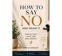 How To Say No And Mean It: Protecting Your Time and Energy