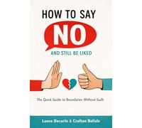 How to Say No and Still Be Liked: The Quick Guide to Boundaries Without Guilt