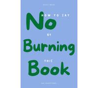 How to Say No by Burning This Book: 100 Questions Journal About Boundaries - Write by Hand, Find Out Why You Say Yes, and Burn What You're Ready to Put Down