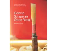 How to Scrape an Oboe Reed: A Guide to the Physics of Reedmaking and Scraping