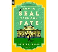 How to Seal Your Own Fate: A Novel: 2 Perrin, Kristen