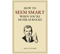 How to Seem Smart When You're Dumb As Rocks: A Funny 120-Page Notebook That Looks Like an Inappropriate Self-Help Book for Men