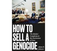How to Sell a Genocide: The Media's Complicity in the Destruction of Gaza