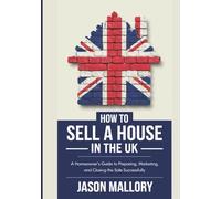 How to Sell a House in the UK: A Homeowner’s Guide to Preparing, Marketing, and Closing the Sale Successfully