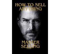 How To Sell Anything: Master Selling