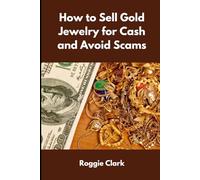 How to Sell Gold Jewelry for Cash and Avoid Scams: A Beginner’s Guide to Selling Gold Jewelry Safely and Getting the Best Price