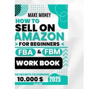 How to Sell on Amazon for Beginners: Workbook: Practical Exercises, Checklists, and Action Steps for Amazon FBA, FBM, and Building Your First Brand