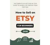 How to Sell on Etsy for Beginners: A 30-Day Step-by-Step Program to Launch, List & Get Your First Sale