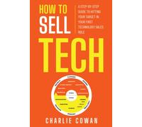How To Sell Tech: A step-by-step guide to hitting your target in your first technology sales role