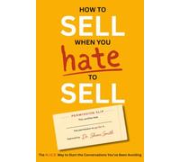 How to Sell When You Hate to Sell: The N.I.C.E. Way to Start the Conversations You've Been Avoiding