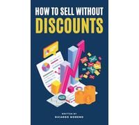 How to Sell Without Discounts: 1