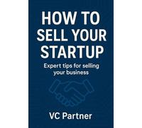 How to Sell Your Startup: Expert Tips for Selling Your Business