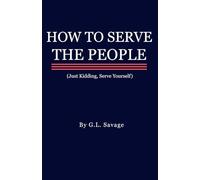 How to Serve the People (Just Kidding, Serve Yourself)