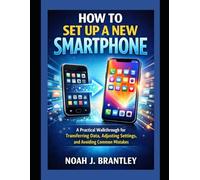 How to Set Up a New Smartphone: A Practical Walkthrough for Transferring Data, Adjusting Settings, and Avoiding Common Mistakes