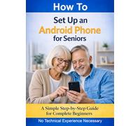 How to Set Up an Android Phone for Seniors: A Simple Step-by-Step Guide for Complete Beginners