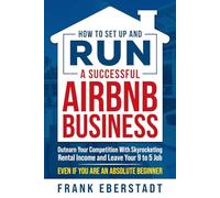 Frank Eberstadt How to Set Up and Run a Successful Airbnb Business (Tascabile)