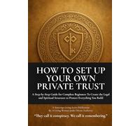 How to Set Up Your Own Private Trust: Private Trust Setup Made Simple - Structure, Strategy, and Remedy
