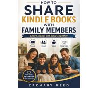 HOW TO SHARE KINDLE BOOKS WITH FAMILY MEMBERS: Share, Read, and Save Together