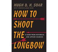 How to Shoot the Longbow: A Guide from Historical and Applied Sources