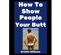 How To Show People Your Butt: It’s Okay, We All Have One!