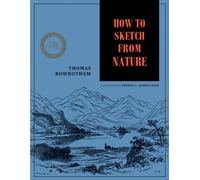 HOW TO SKETCH FROM NATURE: REVISED & RESTORED EDITION