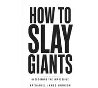 How To Slay Giants: Overcoming The Impossible