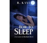 How to Sleep: 7 Lessons to Reclaim Rest