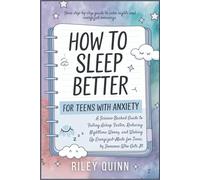 How to Sleep Better; For Teens with Anxiety: A Science-Backed Guide to Falling Asleep Faster, Reducing Nighttime Worry, and Waking Up Energized-Made for Teens, by Someone Who Gets It