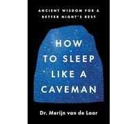 How to Sleep Like a Caveman: Ancient Wisdom for a Better Night's Sleep