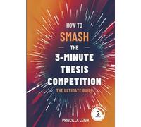 How To SMASH The 3-MINUTE THESIS Competition: The Ultimate Guide