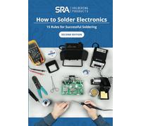 How to Solder Electronics: 15 Rules for Successful Soldering: A Complete Beginners Guide