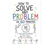 How to Solve Any Problem in 60 Minutes A Practical Step-by-Step Framework for Clear Thinking & Better Decisions (Workplace Survival Series): ... & Students (brainstorming & Meetings)