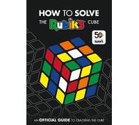 How To Solve The Rubik's Cube: Celebrating 50 years of the world’s most famous puzzle