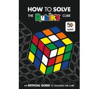 How To Solve The Rubik's Cube: Celebrating 50 years of the world’s most famous puzzle