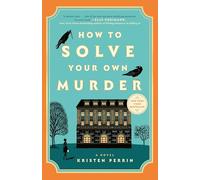 How to Solve Your Own Murder: A Novel