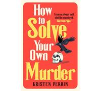 How to solve your own murder: Kristen Perrin: 1