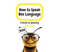 How to Speak Bee Language: A Guide to Speaking Buzz Buzz