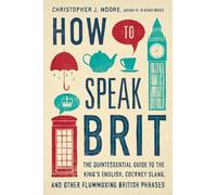 Christopher J. Moore How to Speak Brit (Copertina rigida)