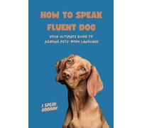 How to Speak Fluent Dog: Your Ultimate Guide To Reading Pets' Body Language