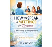 How to Speak in Meetings for Women: A Practical Guide to Communicating with Confidence, Authority, and Clarity at Work: 3