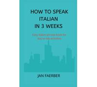 HOW TO SPEAK ITALIAN IN 3 WEEKS: Easy Italian phrase book for day to day activities
