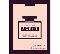 How to Speak Scent: Discover the language of colognes, perfumes and fine fragrances